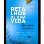 EBook - Retalhos de Uma Vida em Duas Histórias - Ana Lúcia Kattah, Luciene Kattah - Com Áudios Originais de Ana Lúcia Kattah
