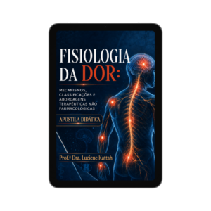 Apostila - Fisiologia da Dor - MECANISMOS, CLASSIFICAÇÕES E ABORDAGENS TERAPÊUTICAS NÃO FARMACOLÓGICAS - Prof. Dra. Luciene Kattah