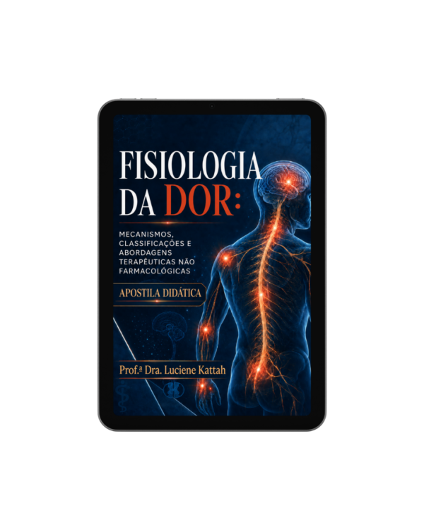 Apostila - Fisiologia da Dor - MECANISMOS, CLASSIFICAÇÕES E ABORDAGENS TERAPÊUTICAS NÃO FARMACOLÓGICAS - Prof. Dra. Luciene Kattah